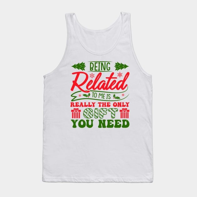 Being Related To Me Is Really The Gift You Need Tank Top by MZeeDesigns